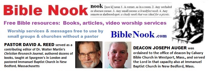 Bible Nook free Bible resources, worship service videos, messages, free to use by small groups and churches without a pastor - Pastor David A. Reed, Deacon Joseph Auger