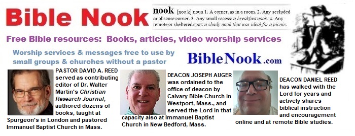 Bible Nook free Bible resources, worship service videos, messages, free to use by small groups and churches without a pastor - Pastor David A. Reed, Deacon Joseph Auger, Deacon Daniel Reed