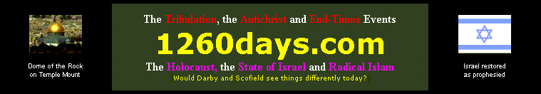1260 days - The Tribulation, the Antichrist and End Times Events - in the light of the Holocaust, the State of Israel and radical Islam - Would Darby and Schofield see things differently today?