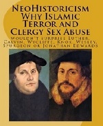 NeoHistoricism: Why Islamic Terror and Clergy Sex Abuse Wouldn't Surprise Luther, Calvin, Wycliffe, Knox, Wesley, Spurgeon or Jonathan Edwards